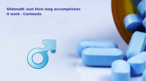Sildenafil Just How long accomplishes it work - Cartmeds